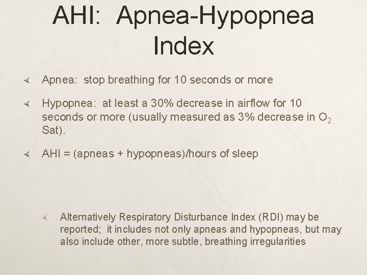 AHI: Apnea-Hypopnea Index Apnea: stop breathing for 10 seconds or more Hypopnea: at least