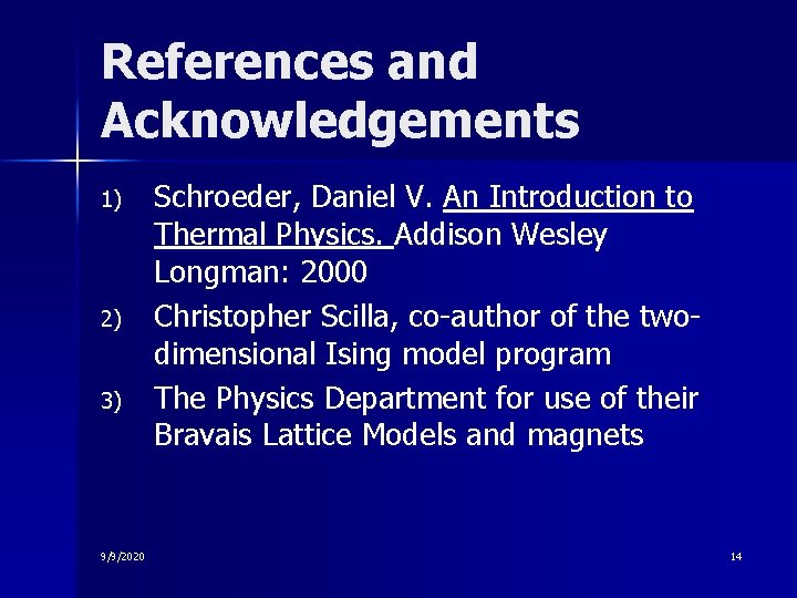 References and Acknowledgements 1) 2) 3) 9/9/2020 Schroeder, Daniel V. An Introduction to Thermal References and Acknowledgements 1) 2) 3) 9/9/2020 Schroeder, Daniel V. An Introduction to Thermal