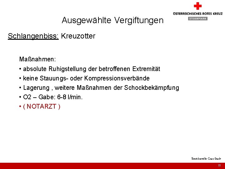 Ausgewählte Vergiftungen Schlangenbiss: Kreuzotter Maßnahmen: • absolute Ruhigstellung der betroffenen Extremität • keine Stauungs-