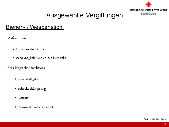 Ausgewählte Vergiftungen Bienen- / Wespenstich: Maßnahmen: • Entfernen des Stachels • wenn möglich: Kühlen