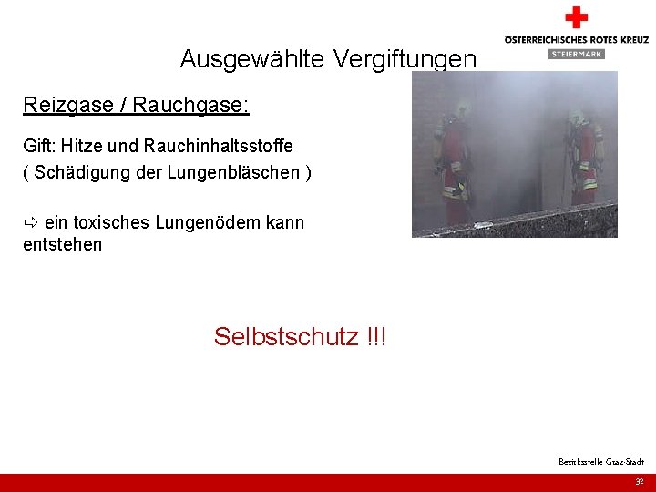 Ausgewählte Vergiftungen Reizgase / Rauchgase: Gift: Hitze und Rauchinhaltsstoffe ( Schädigung der Lungenbläschen )