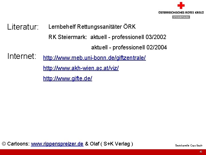 Literatur: Lernbehelf Rettungssanitäter ÖRK RK Steiermark: aktuell - professionell 03/2002 aktuell - professionell 02/2004