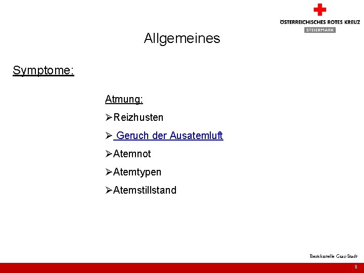 Allgemeines Symptome: Atmung: ØReizhusten Ø Geruch der Ausatemluft ØAtemnot ØAtemtypen ØAtemstillstand Bezirksstelle Graz-Stadt 8