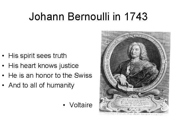 Johann Bernoulli in 1743 • • His spirit sees truth His heart knows justice