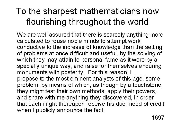 To the sharpest mathematicians now flourishing throughout the world We are well assured that