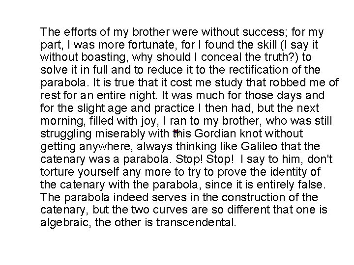 The efforts of my brother were without success; for my part, I was more