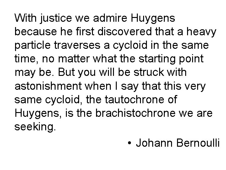 With justice we admire Huygens because he first discovered that a heavy particle traverses