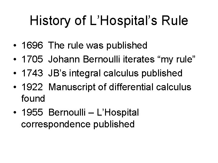History of L’Hospital’s Rule • • 1696 The rule was published 1705 Johann Bernoulli