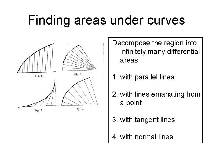 Finding areas under curves Decompose the region into infinitely many differential areas 1. with