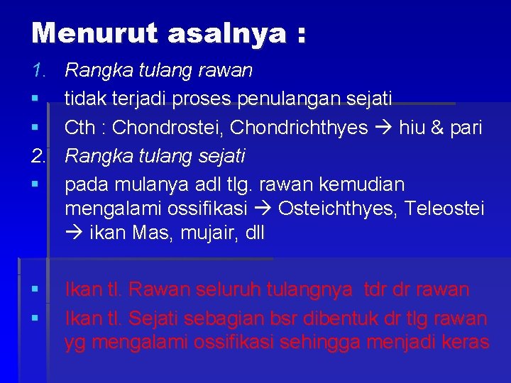 Menurut asalnya : 1. § § 2. § Rangka tulang rawan tidak terjadi proses