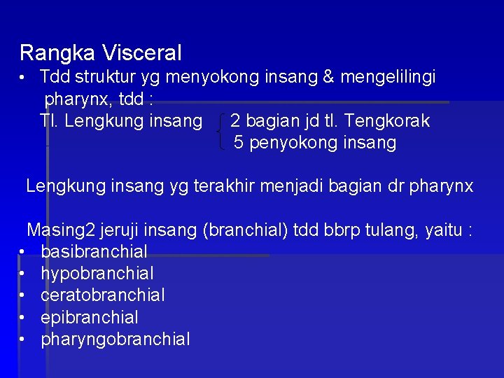 Rangka Visceral • Tdd struktur yg menyokong insang & mengelilingi pharynx, tdd : Tl.