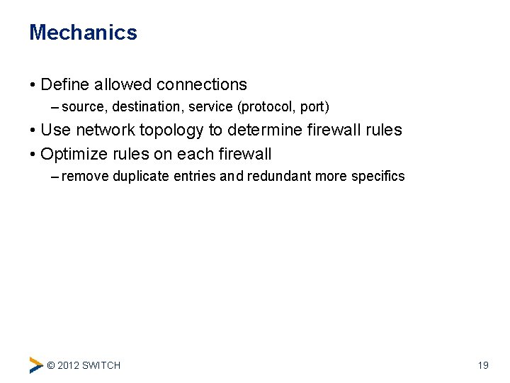 Mechanics • Define allowed connections – source, destination, service (protocol, port) • Use network