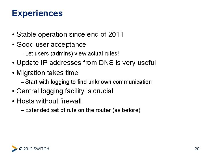 Experiences • Stable operation since end of 2011 • Good user acceptance – Let