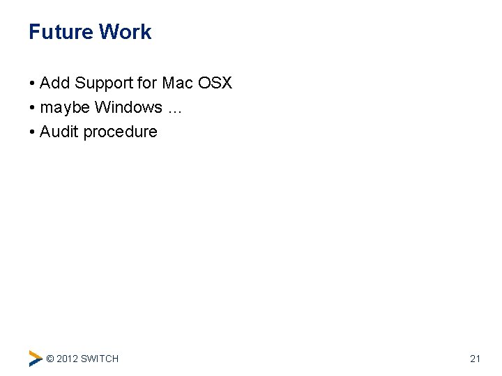 Future Work • Add Support for Mac OSX • maybe Windows … • Audit