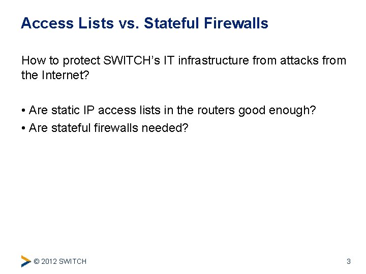 Access Lists vs. Stateful Firewalls How to protect SWITCH’s IT infrastructure from attacks from