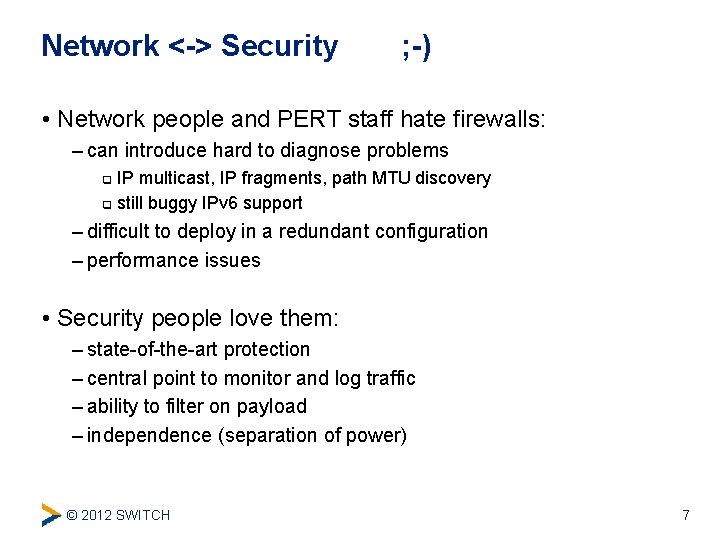 Network <-> Security ; -) • Network people and PERT staff hate firewalls: –