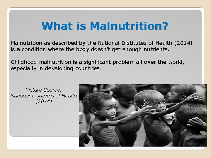 What is Malnutrition? Malnutrition as described by the National Institutes of Health (2014) is