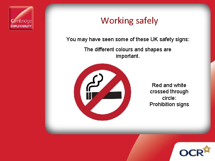 Working safely You may have seen some of these UK safety signs: The different