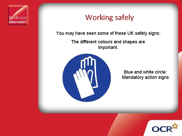 Working safely You may have seen some of these UK safety signs: The different