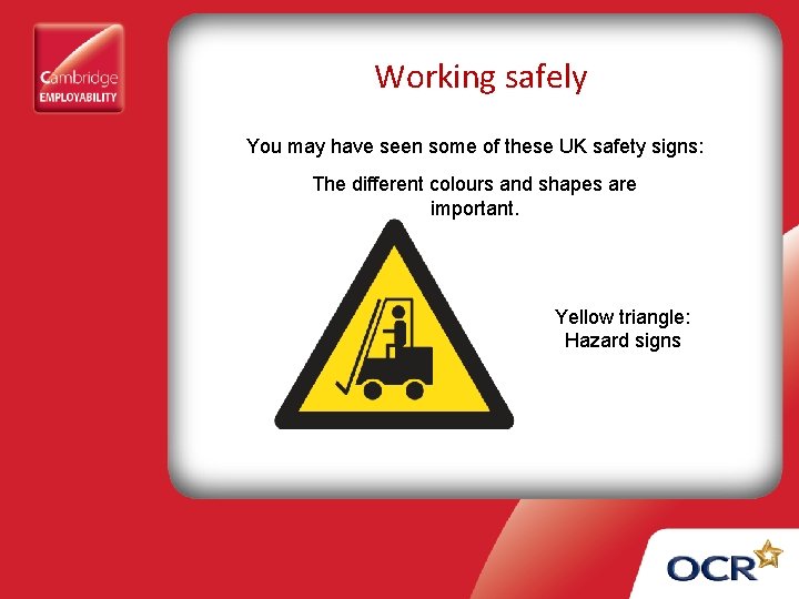 Working safely You may have seen some of these UK safety signs: The different