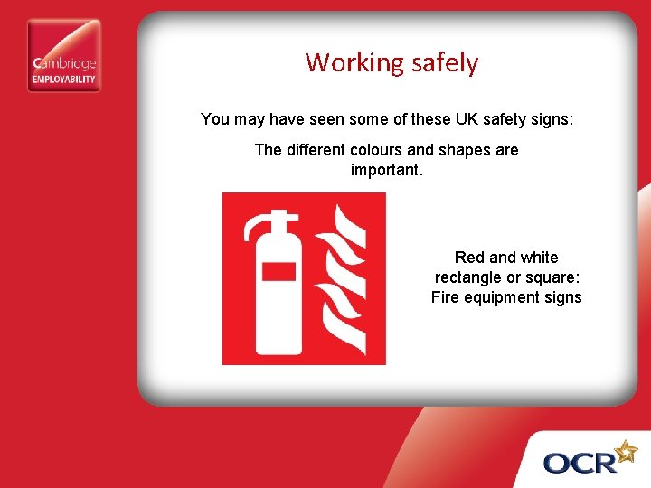 Working safely You may have seen some of these UK safety signs: The different