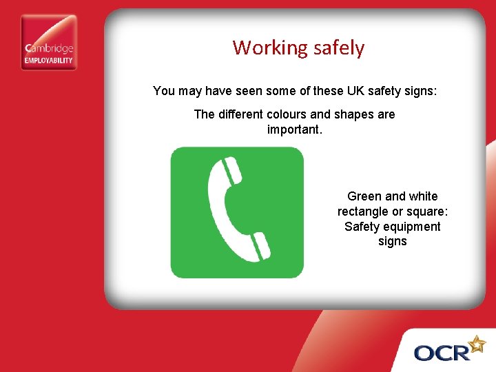 Working safely You may have seen some of these UK safety signs: The different