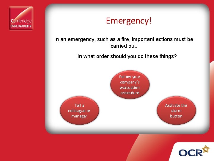 Emergency! In an emergency, such as a fire, important actions must be carried out: