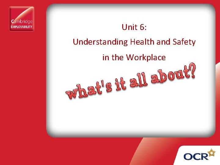 Unit 6: Understanding Health and Safety in the Workplace 