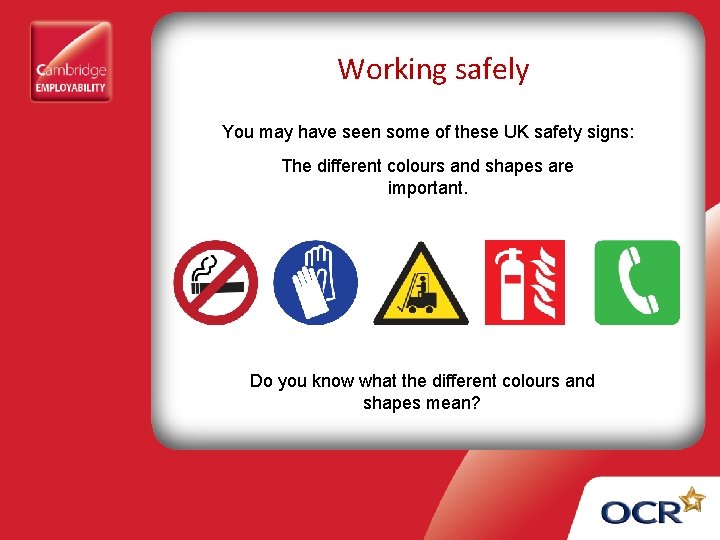 Working safely You may have seen some of these UK safety signs: The different