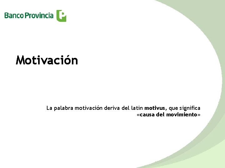 Motivación La palabra motivación deriva del latin motivus, que significa «causa del movimiento» 