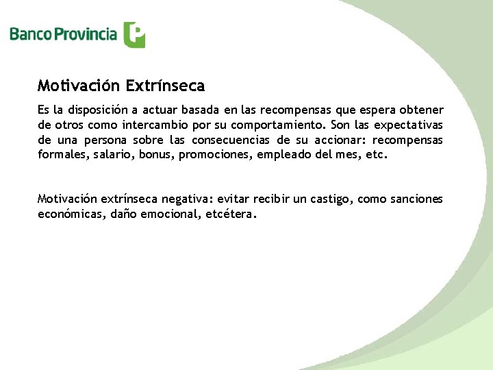 Motivación Extrínseca Es la disposición a actuar basada en las recompensas que espera obtener