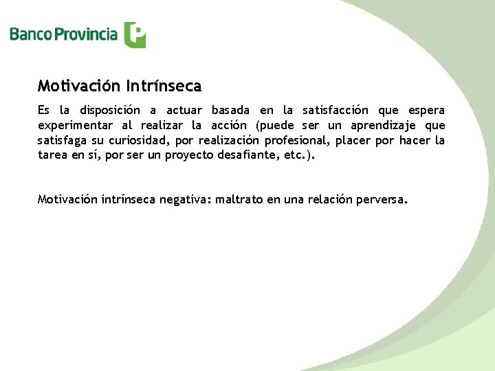 Motivación Intrínseca Es la disposición a actuar basada en la satisfacción que espera experimentar