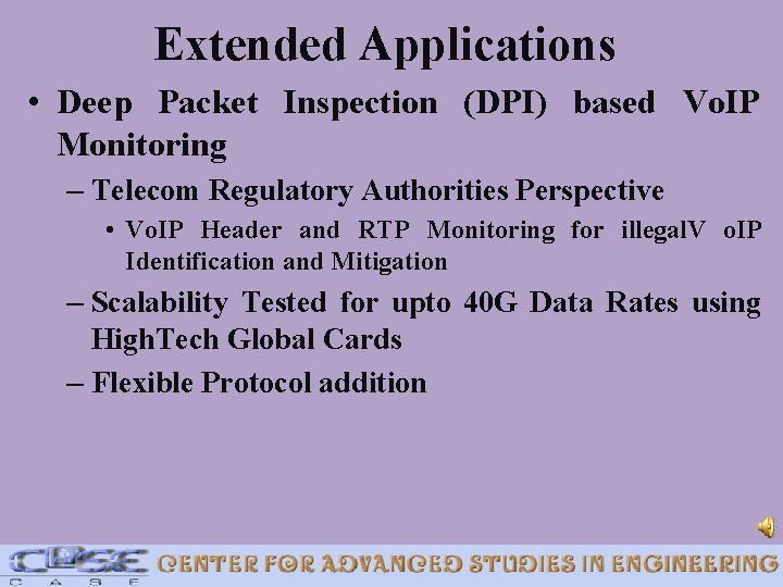 Extended Applications • Deep Packet Inspection (DPI) based Vo. IP Monitoring – Telecom Regulatory