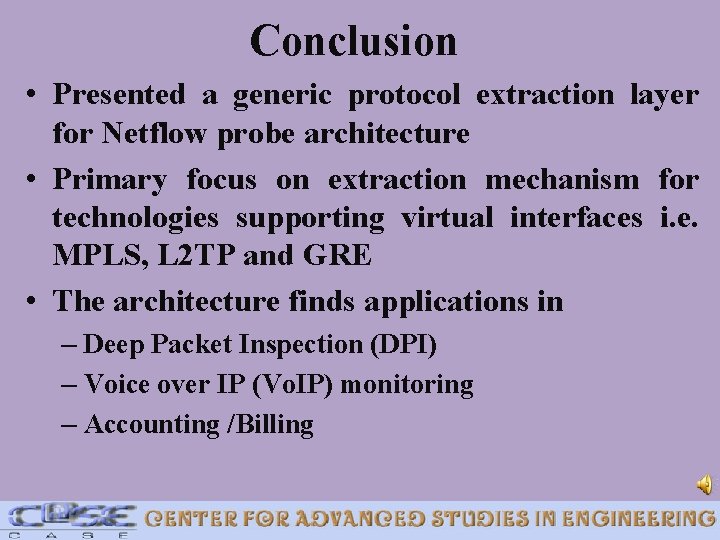 Conclusion • Presented a generic protocol extraction layer for Netflow probe architecture • Primary