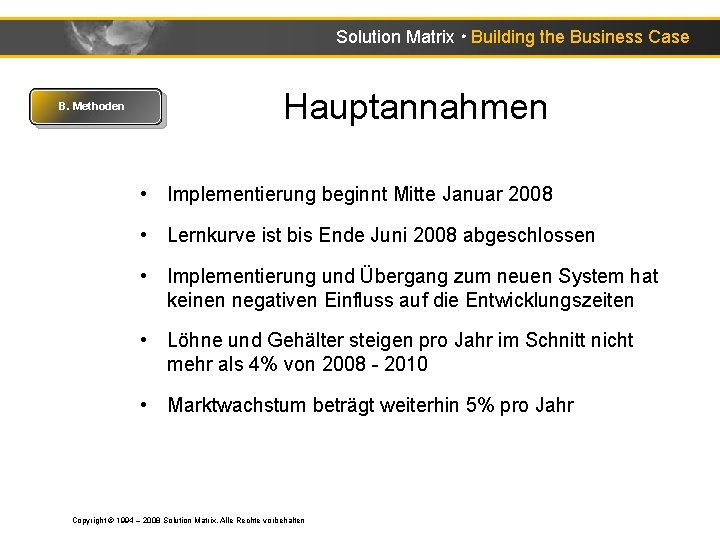 Solution Matrix ● Building the Business Case B. Methoden Hauptannahmen • Implementierung beginnt Mitte