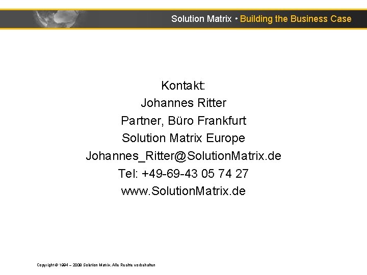 Solution Matrix ● Building the Business Case Kontakt: Johannes Ritter Partner, Büro Frankfurt Solution