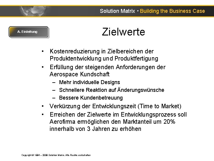 Solution Matrix ● Building the Business Case Zielwerte A. Einleitung • Kostenreduzierung in Zielbereichen