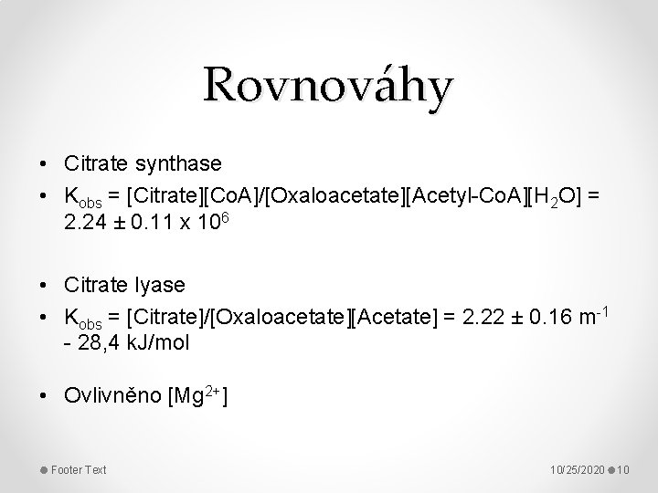 Rovnováhy • Citrate synthase • Kobs = [Citrate][Co. A]/[Oxaloacetate][Acetyl-Co. A][H 2 O] = 2.