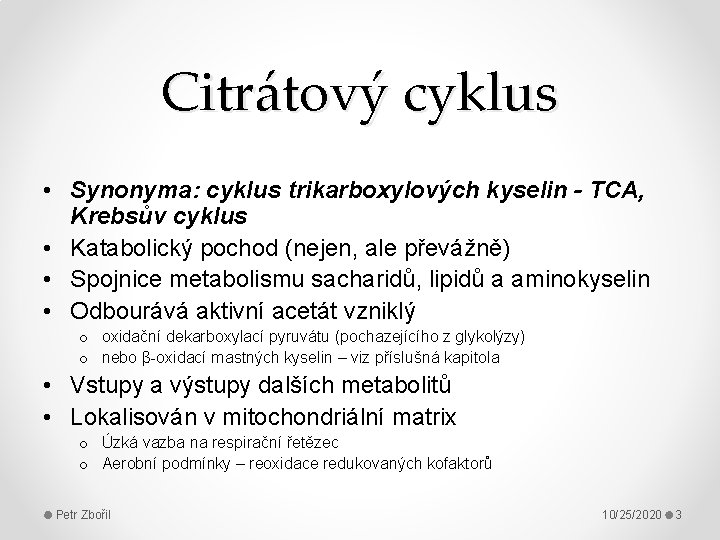 Citrátový cyklus • Synonyma: cyklus trikarboxylových kyselin - TCA, Krebsův cyklus • Katabolický pochod