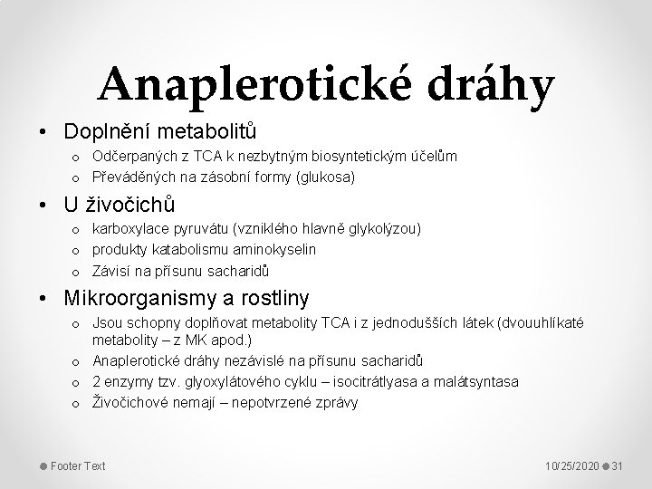 Anaplerotické dráhy • Doplnění metabolitů o Odčerpaných z TCA k nezbytným biosyntetickým účelům o