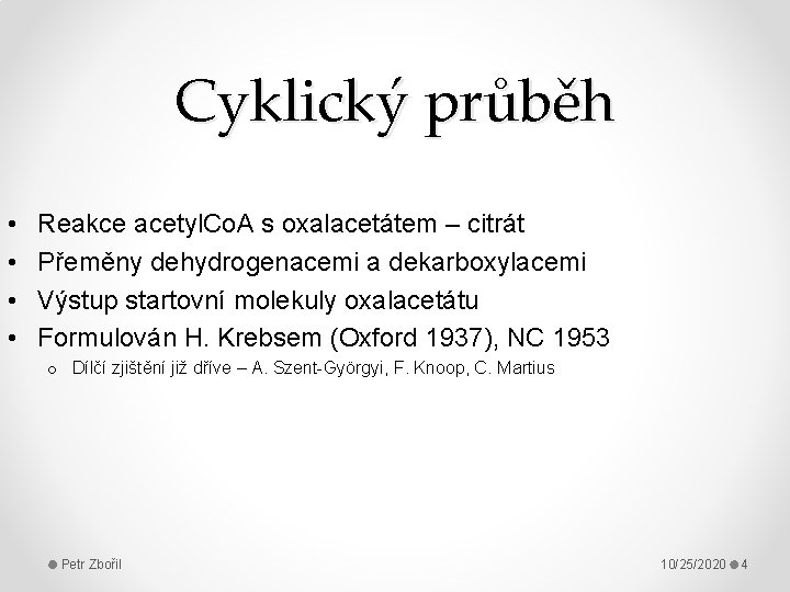 Cyklický průběh • • Reakce acetyl. Co. A s oxalacetátem – citrát Přeměny dehydrogenacemi