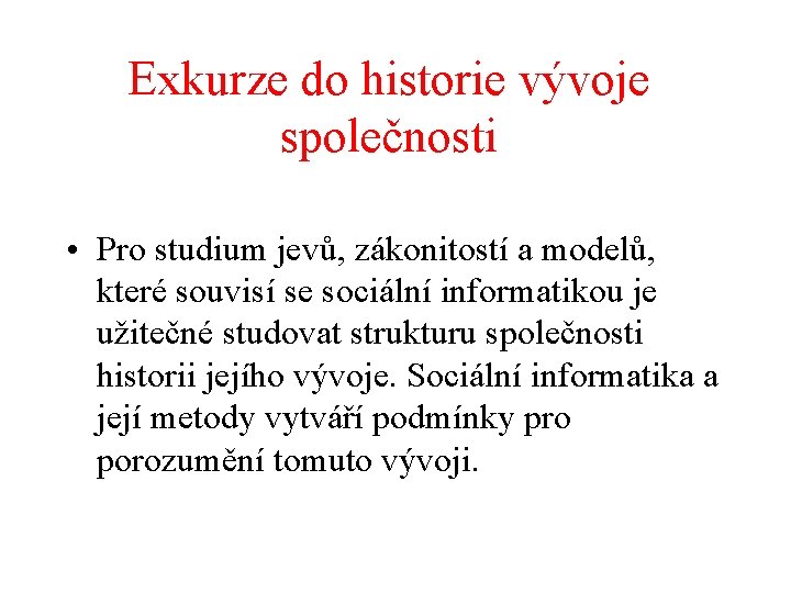 Exkurze do historie vývoje společnosti • Pro studium jevů, zákonitostí a modelů, které souvisí