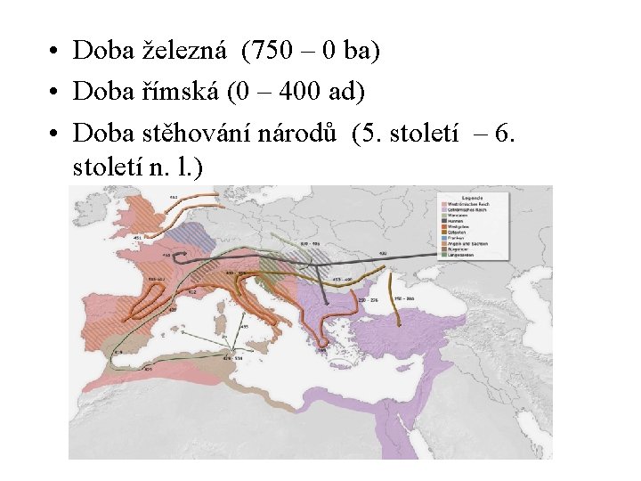  • Doba železná (750 ‒ 0 ba) • Doba římská (0 ‒ 400