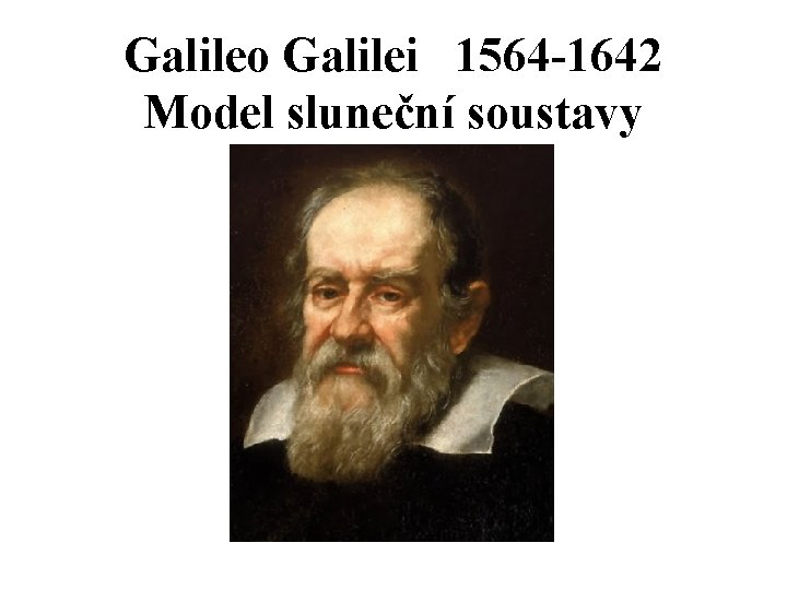 Galileo Galilei 1564 -1642 Model sluneční soustavy 