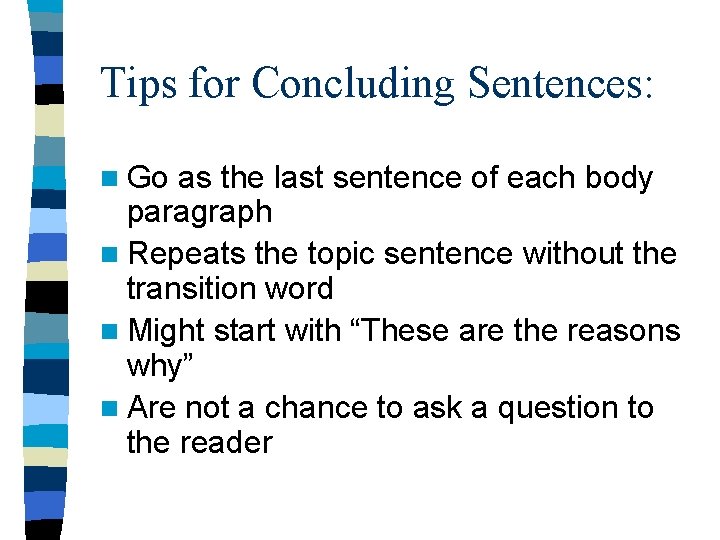 Tips for Concluding Sentences: n Go as the last sentence of each body paragraph