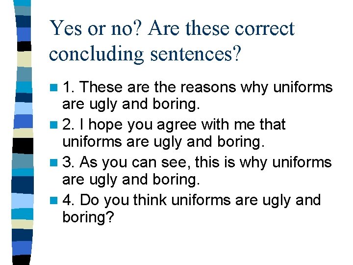 Yes or no? Are these correct concluding sentences? n 1. These are the reasons