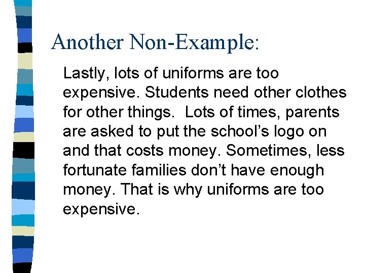 Another Non-Example: Lastly, lots of uniforms are too expensive. Students need other clothes for