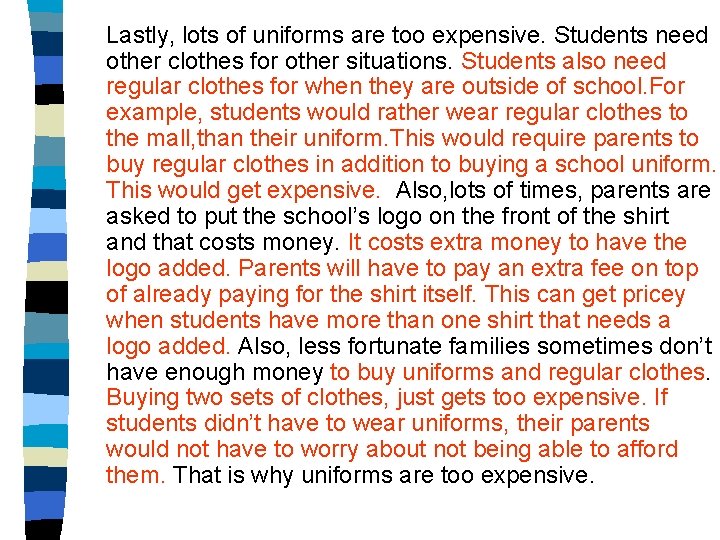 Lastly, lots of uniforms are too expensive. Students need other clothes for other situations.