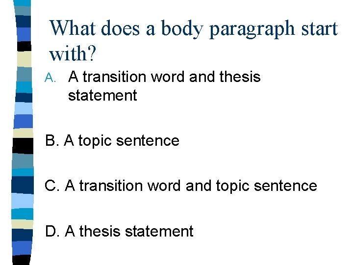 What does a body paragraph start with? A. A transition word and thesis statement