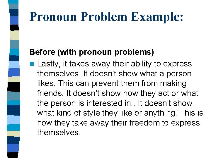 Pronoun Problem Example: Before (with pronoun problems) n Lastly, it takes away their ability